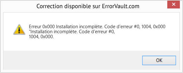 Fix Installation incomplète. Code d'erreur #0, 1004, 0x000 (Error Erreur 0x000)