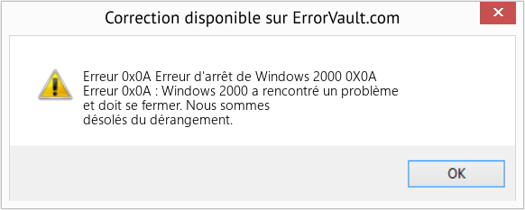 Fix Erreur d'arrêt de Windows 2000 0X0A (Error Erreur 0x0A)
