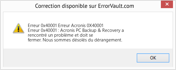 Fix Erreur Acronis 0X40001 (Error Erreur 0x40001)