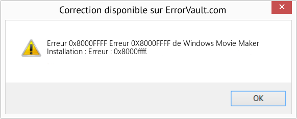 Fix Erreur 0X8000FFFF de Windows Movie Maker (Error Erreur 0x8000FFFF)