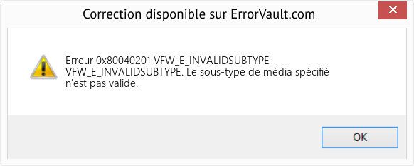 Fix VFW_E_INVALIDSUBTYPE (Error Erreur 0x80040201)