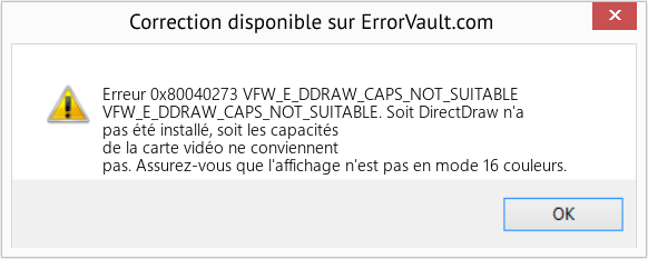 Download Error Erreur 0x80040273 (VFW_E_DDRAW_CAPS_NOT_SUITABLE) Repair Tool Fix VFW_E_DDRAW_CAPS_NOT_SUITABLE (Error Erreur 0x80040273)