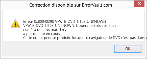Download Error Erreur 0x80040290 (VFW_E_DVD_TITLE_UNKNOWN) Repair Tool Fix VFW_E_DVD_TITLE_UNKNOWN (Error Erreur 0x80040290)