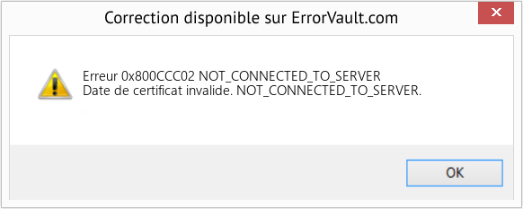 Download Error Erreur 0x800CCC02 (NOT_CONNECTED_TO_SERVER) Repair Tool Fix NOT_CONNECTED_TO_SERVER (Error Erreur 0x800CCC02)