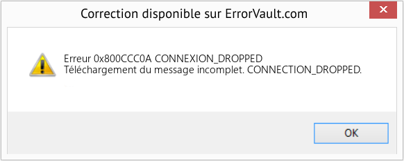 Fix CONNEXION_DROPPED (Error Erreur 0x800CCC0A)
