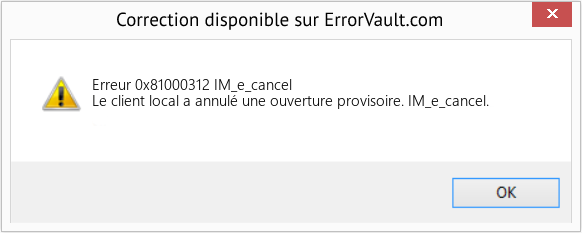 Fix IM_e_cancel (Error Erreur 0x81000312)