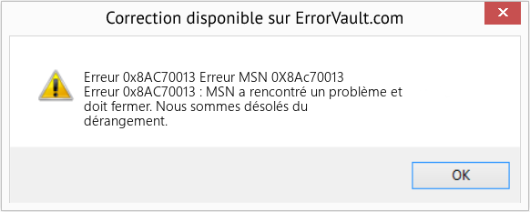 Fix Erreur MSN 0X8Ac70013 (Error Erreur 0x8AC70013)