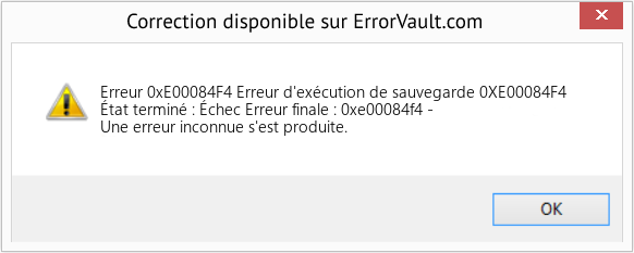 Download Error Erreur 0xE00084F4 (Erreur d'exécution de sauvegarde 0XE00084F4) Repair Tool Fix Erreur d'exécution de sauvegarde 0XE00084F4 (Error Erreur 0xE00084F4)