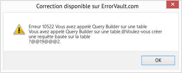 Download Error Erreur 10522 (Vous avez appelé Query Builder sur une table) Repair Tool Fix Vous avez appelé Query Builder sur une table (Error Erreur 10522)