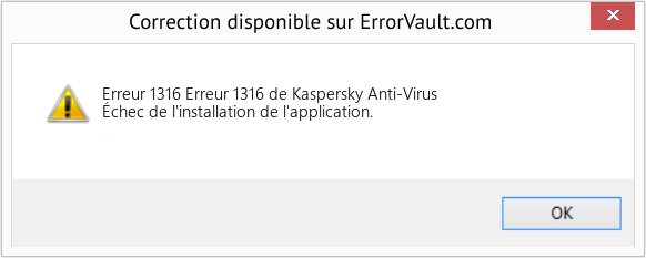 Fix Erreur 1316 de Kaspersky Anti-Virus (Error Erreur 1316)