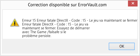 Fix Erreur fatale DirectX - Code : 15 - Le jeu va maintenant se fermer (Error Erreur 15)
