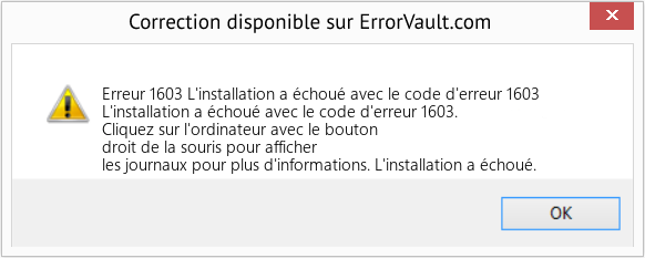 Download Error Erreur 1603 (L'installation a échoué avec le code d'erreur 1603) Repair Tool Fix L'installation a échoué avec le code d'erreur 1603 (Error Erreur 1603)