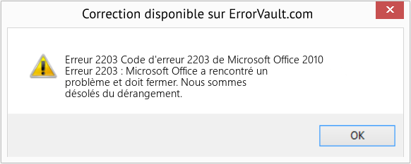 Download Error Erreur 2203 (Code d'erreur 2203 de Microsoft Office 2010) Repair Tool Fix Code d'erreur 2203 de Microsoft Office 2010 (Error Erreur 2203)