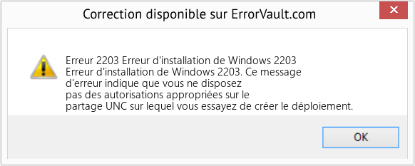 Download Error Erreur 2203 (Erreur d'installation de Windows 2203) Repair Tool Fix Erreur d'installation de Windows 2203 (Error Erreur 2203)