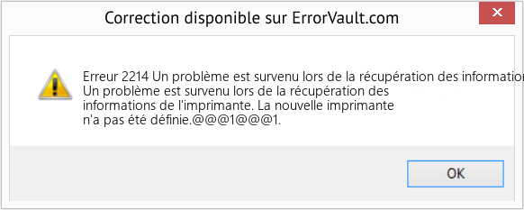 Download Error Erreur 2214 (Un problème est survenu lors de la récupération des informations de l'imprimante) Repair Tool Fix Un problème est survenu lors de la récupération des informations de l'imprimante (Error Erreur 2214)