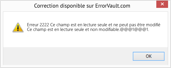 Download Error Erreur 2222 (Ce champ est en lecture seule et ne peut pas être modifié) Repair Tool Fix Ce champ est en lecture seule et ne peut pas être modifié (Error Erreur 2222)