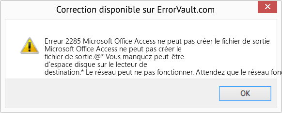 Fix Microsoft Office Access ne peut pas créer le fichier de sortie (Error Erreur 2285)
