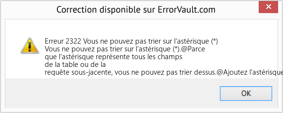 Download Error Erreur 2322 (Vous ne pouvez pas trier sur l'astérisque (*)) Repair Tool Fix Vous ne pouvez pas trier sur l'astérisque (*) (Error Erreur 2322)