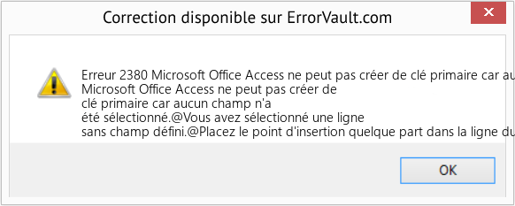 Fix Microsoft Office Access ne peut pas créer de clé primaire car aucun champ n'a été sélectionné (Error Erreur 2380)