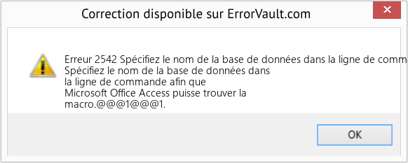 Fix Spécifiez le nom de la base de données dans la ligne de commande afin que Microsoft Office Access puisse trouver la macro (Error Erreur 2542)