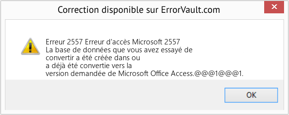 Download Error Erreur 2557 (Erreur d'accès Microsoft 2557) Repair Tool Fix Erreur d'accès Microsoft 2557 (Error Erreur 2557)