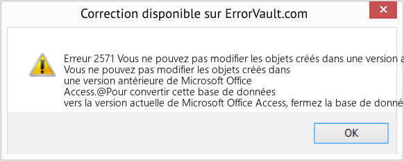 Fix Vous ne pouvez pas modifier les objets créés dans une version antérieure de Microsoft Office Access (Error Erreur 2571)