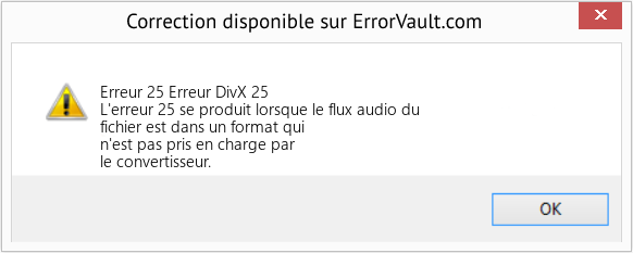 Download Error Erreur 25 (Erreur DivX 25) Repair Tool Fix Erreur DivX 25 (Error Erreur 25)