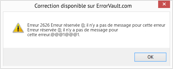 Download Error Erreur 2626 (Erreur réservée (|); il n'y a pas de message pour cette erreur) Repair Tool Fix Erreur réservée (|); il n'y a pas de message pour cette erreur (Error Erreur 2626)