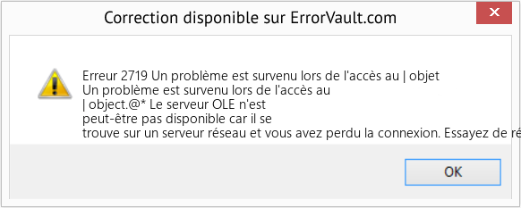 Download Error Erreur 2719 (Un problème est survenu lors de l'accès au | objet) Repair Tool Fix Un problème est survenu lors de l'accès au | objet (Error Erreur 2719)