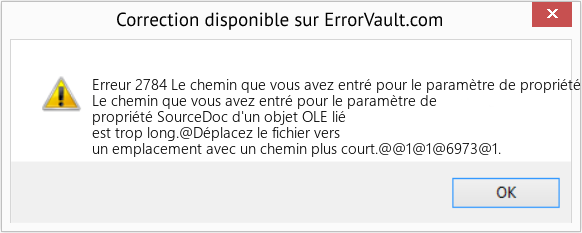 Download Error Erreur 2784 (Le chemin que vous avez entré pour le paramètre de propriété SourceDoc d'un objet OLE lié est trop long) Repair Tool Fix Le chemin que vous avez entré pour le paramètre de propriété SourceDoc d'un objet OLE lié est trop long (Error Erreur 2784)