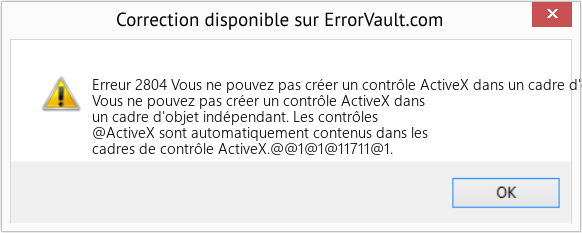 Fix Vous ne pouvez pas créer un contrôle ActiveX dans un cadre d'objet indépendant (Error Erreur 2804)
