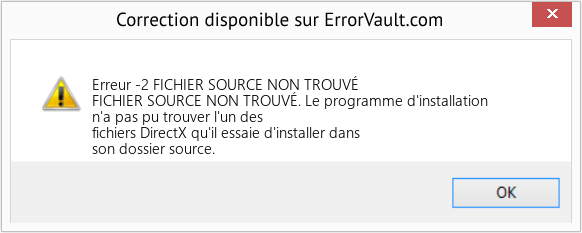 Download Error Erreur -2 (FICHIER SOURCE NON TROUVÉ) Repair Tool Fix FICHIER SOURCE NON TROUVÉ (Error Erreur -2)