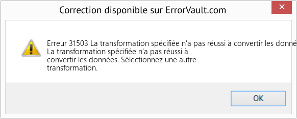 Download Error Erreur 31503 (La transformation spécifiée n'a pas réussi à convertir les données) Repair Tool Fix La transformation spécifiée n'a pas réussi à convertir les données (Error Erreur 31503)