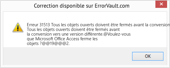 Download Error Erreur 31513 (Tous les objets ouverts doivent être fermés avant la conversion vers une version différente) Repair Tool Fix Tous les objets ouverts doivent être fermés avant la conversion vers une version différente (Error Erreur 31513)
