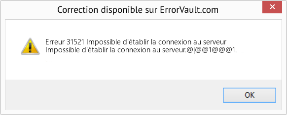 Fix Impossible d'établir la connexion au serveur (Error Erreur 31521)