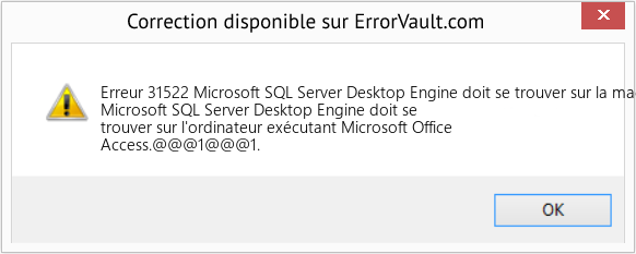 Fix Microsoft SQL Server Desktop Engine doit se trouver sur la machine exécutant Microsoft Office Access (Error Erreur 31522)