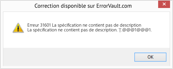 Download Error Erreur 31601 (La spécification ne contient pas de description) Repair Tool Fix La spécification ne contient pas de description (Error Erreur 31601)