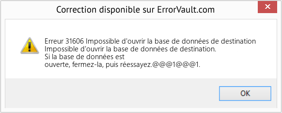 Download Error Erreur 31606 (Impossible d'ouvrir la base de données de destination) Repair Tool Fix Impossible d'ouvrir la base de données de destination (Error Erreur 31606)