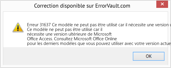Fix Ce modèle ne peut pas être utilisé car il nécessite une version ultérieure de Microsoft Office Access (Error Erreur 31637)