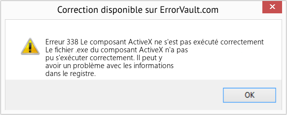 Download Error Erreur 338 (Le composant ActiveX ne s'est pas exécuté correctement) Repair Tool Fix Le composant ActiveX ne s'est pas exécuté correctement (Error Erreur 338)
