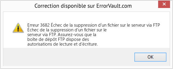 Download Error Erreur 3682 (Échec de la suppression d'un fichier sur le serveur via FTP) Repair Tool Fix Échec de la suppression d'un fichier sur le serveur via FTP (Error Erreur 3682)