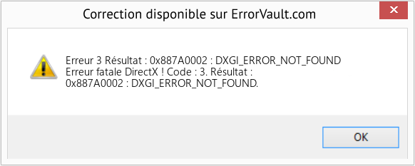 Fix Résultat : 0x887A0002 : DXGI_ERROR_NOT_FOUND (Error Erreur 3)