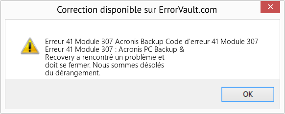Fix Acronis Backup Code d'erreur 41 Module 307 (Error Erreur 41 Module 307)
