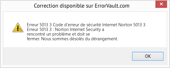 Download Error Erreur 5013 3 (Code d'erreur de sécurité Internet Norton 5013 3) Repair Tool Fix Code d'erreur de sécurité Internet Norton 5013 3 (Error Erreur 5013 3)