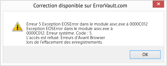 Download Error Erreur 5 (Exception EOSError dans le module asvc.exe à 0000C012) Repair Tool Fix Exception EOSError dans le module asvc.exe à 0000C012 (Error Erreur 5)