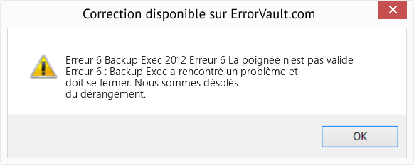 Fix Backup Exec 2012 Erreur 6 La poignée n'est pas valide (Error Erreur 6)