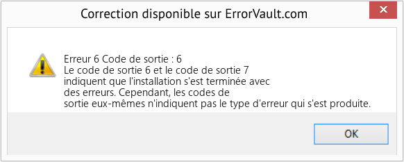Download Error Erreur 6 (Code de sortie : 6) Repair Tool Fix Code de sortie : 6 (Error Erreur 6)