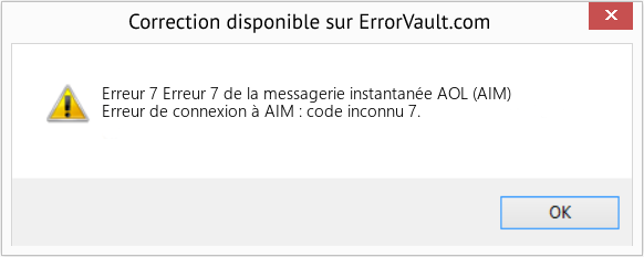 Download Error Erreur 7 (Erreur 7 de la messagerie instantanée AOL (AIM)) Repair Tool Fix Erreur 7 de la messagerie instantanée AOL (AIM) (Error Erreur 7)