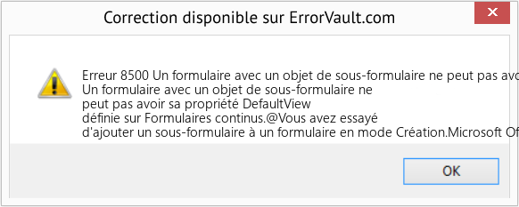 Fix Un formulaire avec un objet de sous-formulaire ne peut pas avoir sa propriété DefaultView définie sur Formulaires continus (Error Erreur 8500)
