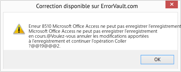 Fix Microsoft Office Access ne peut pas enregistrer l'enregistrement actuel (Error Erreur 8510)